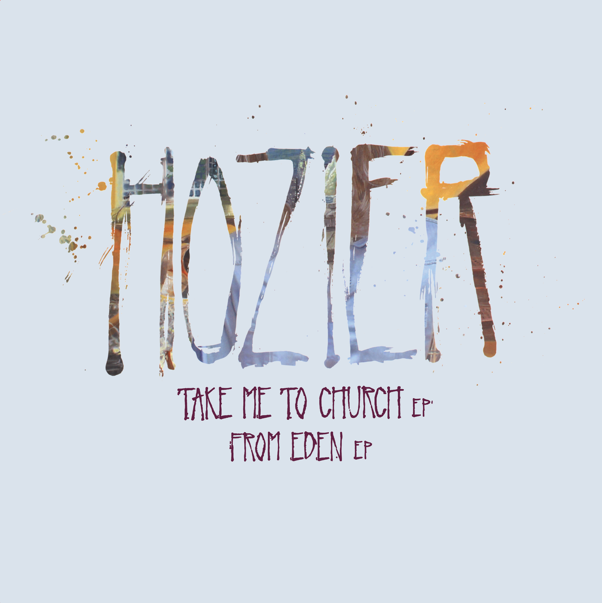 Hozier - Take Me To Church EP / From Eden EP